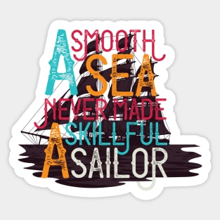 A Smooth Sea Never made A Skillful Sailor Sticker